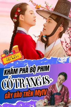 Phim Gì Tối Nay - Tập 120: Khám Phá Bộ Phim Cổ Trang 18+ Gây Bão Trên MyTV