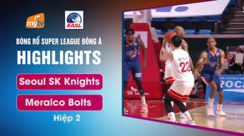 Seoul SK Knights vs Meralco Bolts - Hiệp 2 - East Asia Super League